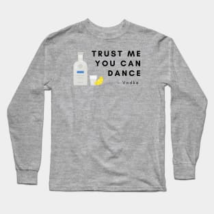 Trust me you can dance Long Sleeve T-Shirt